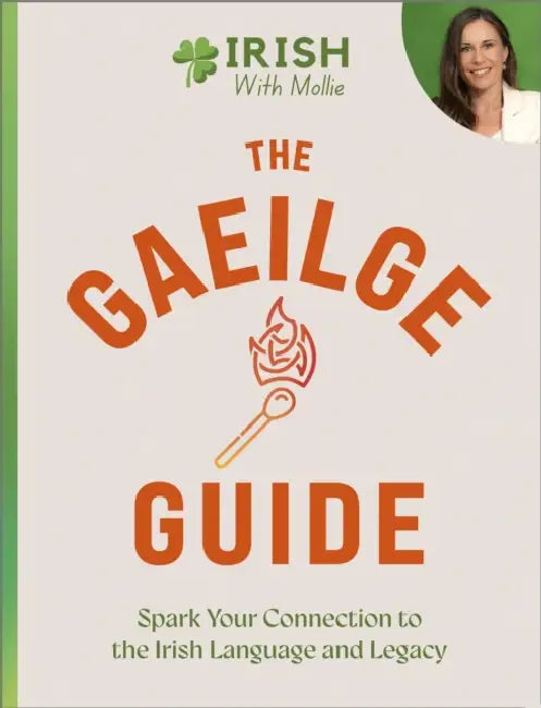 The Gaeilge Guide: Spark your connection to the Irish language and legacy by Mollie Guidera