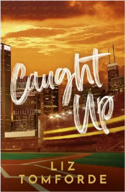 Caught Up: The hottest new must-read enemies-to-lovers sports romance in the Windy City Series, following the TikTok sensation, MILE HIGH by Liz Tomforde