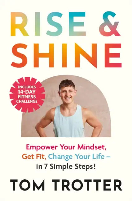Rise and Shine: Face Your Fear. Get Fit. Change Your Life. by Tom Trotter