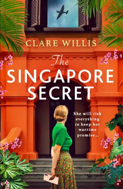 The Singapore Secret: An Absolutely Gripping and Heart-Breaking WWII Historical Novel of Love in the Face of War by Clare Willis