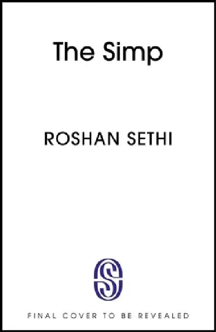 The Simp: The hilarious and tragic debut novel about one man's quest to land the role of a lifetime by Roshan Sethi