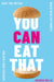 You Can Eat That: Skip the Myths. Build Healthy Habits. Unlock Food Freedom. by Joshua Hills