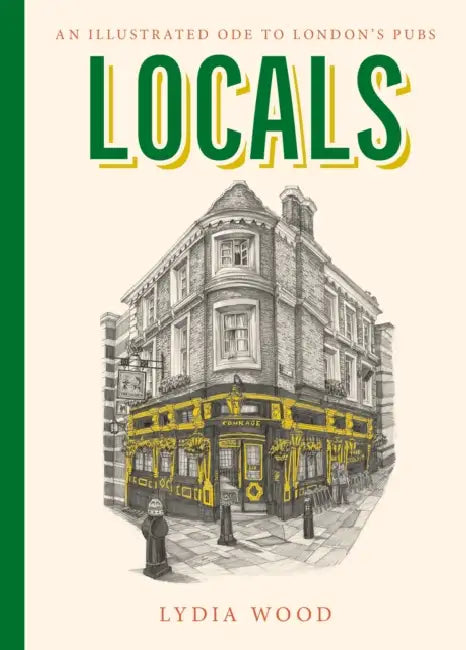 Locals: An Illustrated Ode to London’s Pubs by Lydia Wood