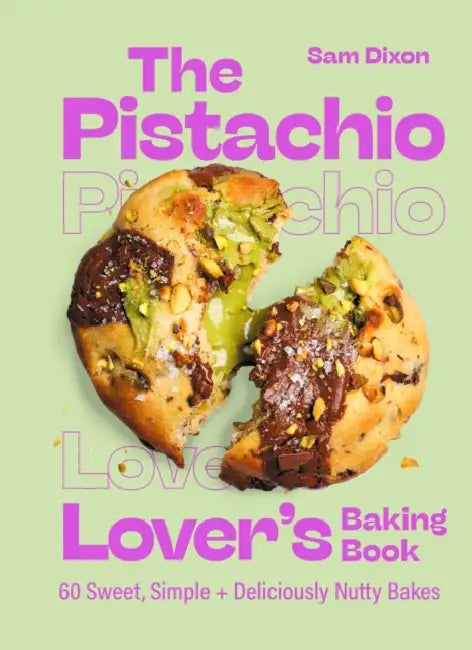 The Pistachio Lover's Baking Book by Sam Dixon
