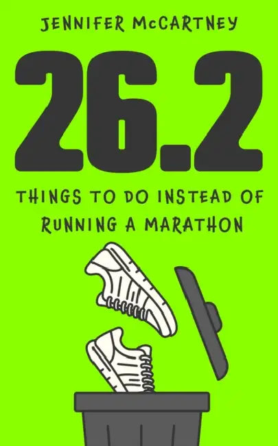 26.2 Things to Do Instead of Running a Marathon: The Ultimate Funny Gift for Marathon-Running Friends and Family by Jennifer McCartney