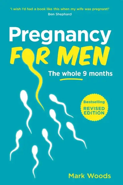 Pregnancy For Men: The whole nine months by Mark Woods