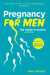 Pregnancy For Men: The whole nine months by Mark Woods