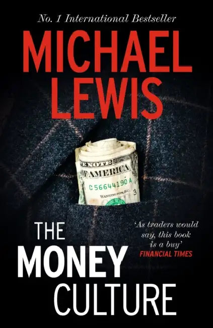 The Money Culture: The Outrageous Expose of the 1980s Financial Scene - from the no 1 bestselling author of The Big Short by Michael Lewis