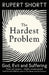 The Hardest Problem: God, Evil and Suffering by Rupert Shortt