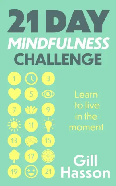 21 Day Mindfulness Challenge: Learn to Live in the Moment by Gill Hasson