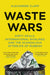 Waste Wars: Dirty Deals, International Rivalries and the Scandalous Afterlife of Rubbish by Alexander Clapp