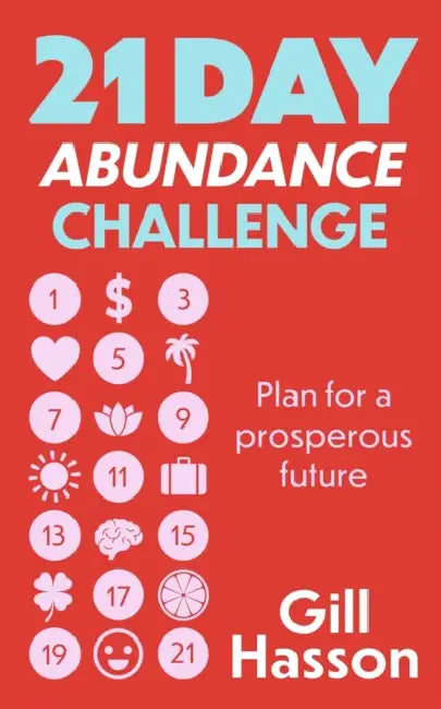 21 Day Abundance Challenge: Plan for a Prosperous Future by Gill Hasson