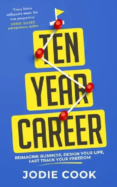 The Ten Year Career: Your Fast Track to Freedom by Jodie Cook