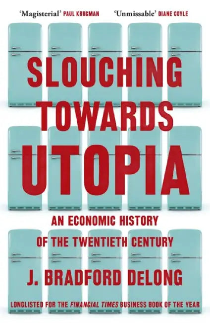 Slouching Towards Utopia by Brad de Long
