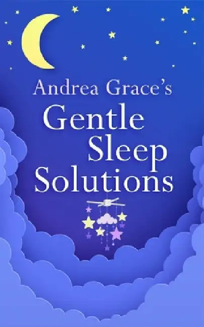 Andrea Grace's Gentle Sleep Solutions by Andrea Grace