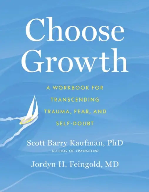Choose Growth by Scott Barry, Ph.D. Kaufman