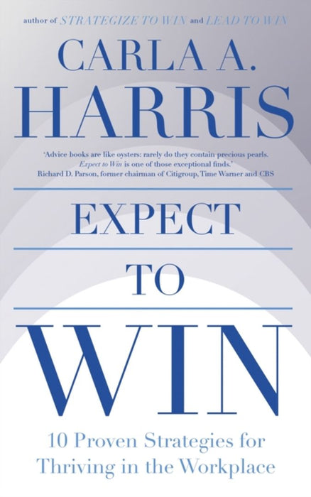 Expect To Win: 10 Proven Strategies For Thriving In The Workplace by Harris, Carla