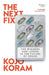 The Next Fix: The Winners and Losers in the Future of Drugs by Kojo Koram