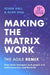 Making the Matrix Work, 2nd Edition: The Agile Remix by Kevan Hall