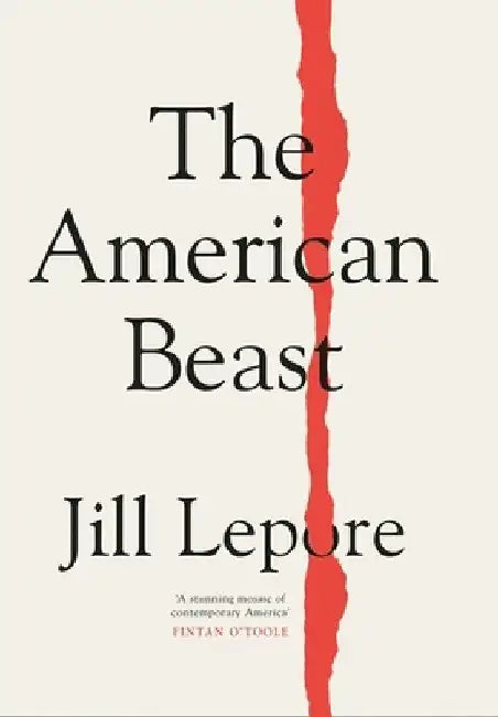 The American Beast by Jill Lepore