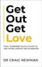 Get Out, Get Love: What Everyone Should Know, in and After Abusive Relationships by Craig Newman