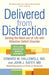 Delivered from Distraction by Edward M. Hallowell