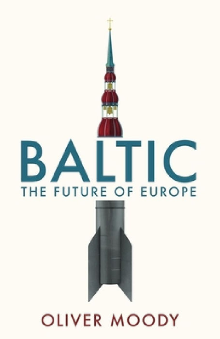 Baltic: The Future of Europe by Oliver Moody
