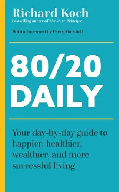 The 80/20 Daily: 365 Reflections for a Richer, Happier Life by Richard Koch