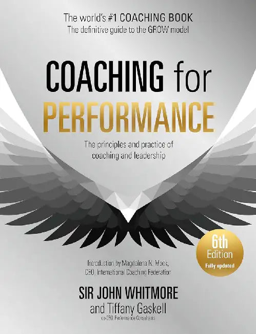 Coaching for Performance, 6th Edition: The Principles and Practice of Coaching and Leadership: Fully Revised Edition by John Whitmore