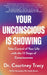 Your Unconscious Is Showing by Dr Courtney Tracy