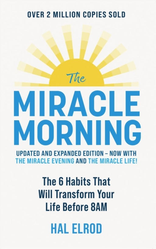 The Miracle Morning (Updated Edition): The 6 Habits That Will Transform Your Life Before 8Am by Elrod, Hal