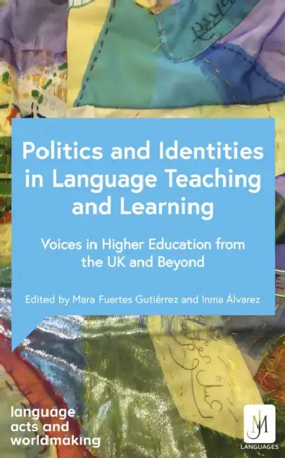 The Politics of Identity in Language Teaching and Learning: Voices in Higher Education from the UK and Beyond by Catherine Boyle, Debra Kelly, Ana de Medeiros