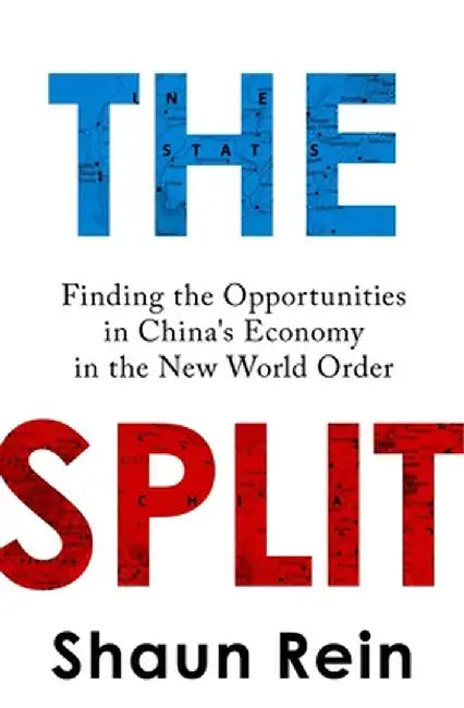 The Split: How Us-China Conflict Is Changing China's Economy and Consumer Behaviour by Shaun Rein