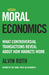 Moral Economics: What Controversial Transactions Reveal About How Markets Work by Alvin Roth