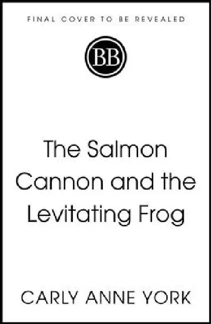 The Salmon Cannon and the Levitating Frog: And Other Serious Discoveries of Silly Science by Carly Anne York