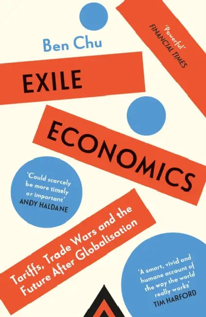 Exile Economics: What Happens If Globalisation Fails by Ben Chu