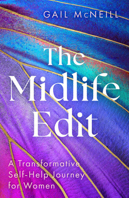 The Midlife Edit: A Transformative Self-Help Journey for Women Over 40 by Gail McNeill