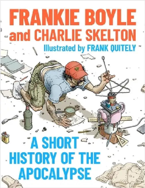 A Short History of the Apocalypse: A Times Bestseller by Frankie And Charlie Boyle and Skelton