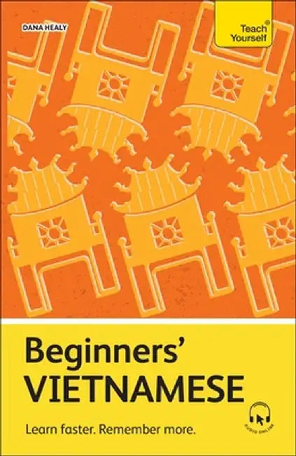 Beginners' Vietnamese: Learn Faster. Remember More. by Dana Healy