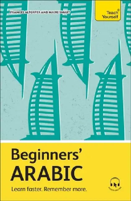 Beginners' Arabic: Learn Faster. Remember More. by Frances Altorfer