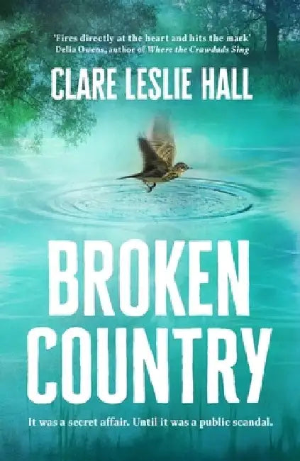Broken Country: THE MOST ADDICTIVE LOVE STORY OF THE SUMMER - THE INSTANT SUNDAY TIMES & NYT BESTSELLER by Clare Leslie Hall