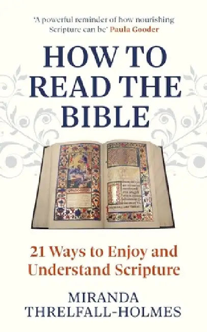 How to Read the Bible: 21 Ways to Enjoy and Understand Scripture by Miranda Threlfall-Holmes