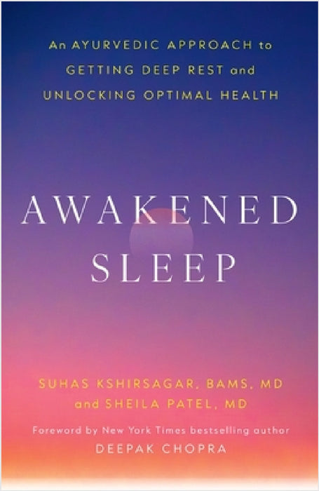 Awakened Sleep: An Ayurvedic Approach to Getting Deep Rest and Unlocking Optimal Health by Dr. Suhas Kshirsagar
