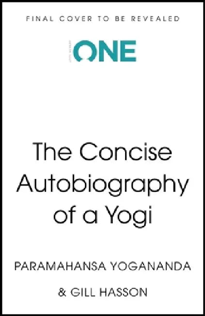 Autobiography of a Yogi: Timeless Wisdom Distilled by Yogananda, Paramahansa