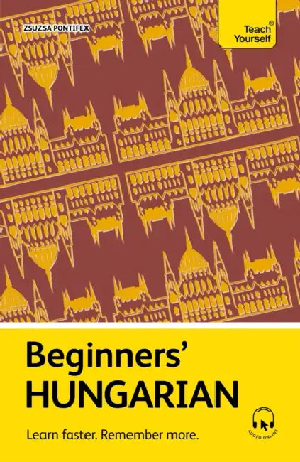 Beginners' Hungarian: Learn Faster. Remember More. by Zsuzsa Pontifex