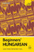 Beginners' Hungarian: Learn Faster. Remember More. by Zsuzsa Pontifex