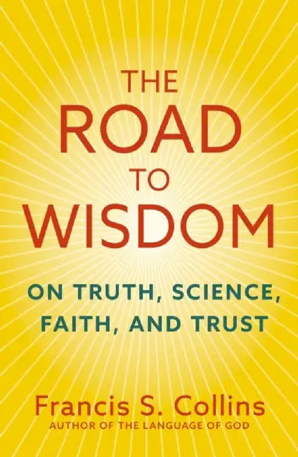 The Road to Wisdom by Francis S. Collins