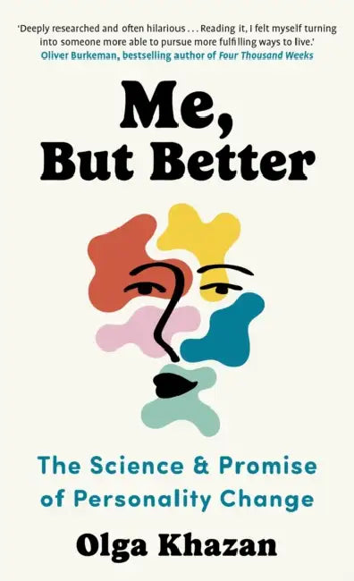 Me, But Better: The Science and Promise of Personality Change by Olga Khazan