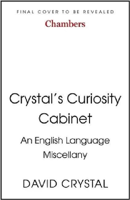 Crystal's Curiosity Cabinet: An English Language Miscellany by David Crystal