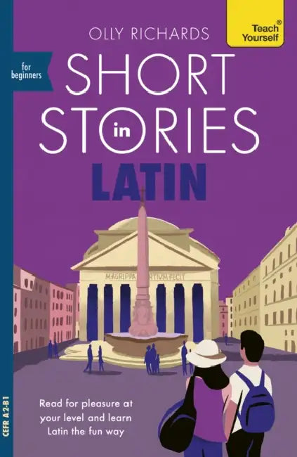 Short Stories in Latin for Beginners: Read for Pleasure at Your Level, Expand Your Vocabulary and Learn Latin the Fun Way! by Olly Richards